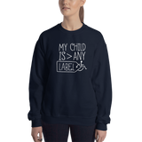 My Child is Greater than Any Label (Special Needs Parent Sweatshirt)