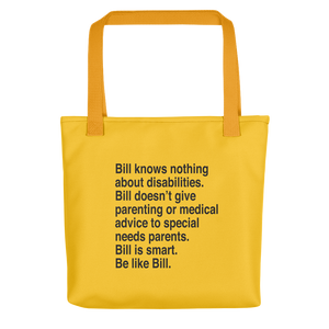 Tote bag that says Bill knows nothing about disabilities. Bill doesn’t give parenting or medical advice to special needs parents. Bill is smart. Be like Bill.